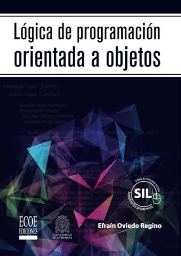 LÓGICA DE PROGRAMACIÓN ORIENTADA A OBJETOS | 9789587711363 | OVIEDO REGINO, EFRAIN M.