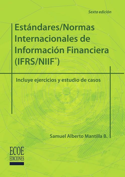 ESTÁNDARES/NORMAS INTERNACIONALES DE INFORMACIÓN FINANCIERA (IFRS/NIIF®) | 9789587716283 | MANTILLA BLANCO, SAMUEL ALBERTO