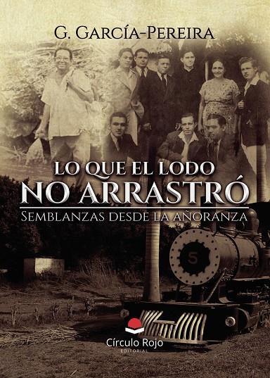 LO QUE EL LODO NO ARRASTRÓ. SEMBLANZAS DESDE LA AÑORANZA | 9791370167196 | GARCÍA-PEREIRA, G.