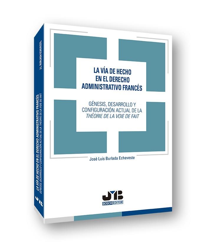 VIA DE HECHO EN EL DERECHO ADMINISTRATIVO FRANCES | 9788494912351 | BURLADA ECHEVESTE, JOSE LUIS
