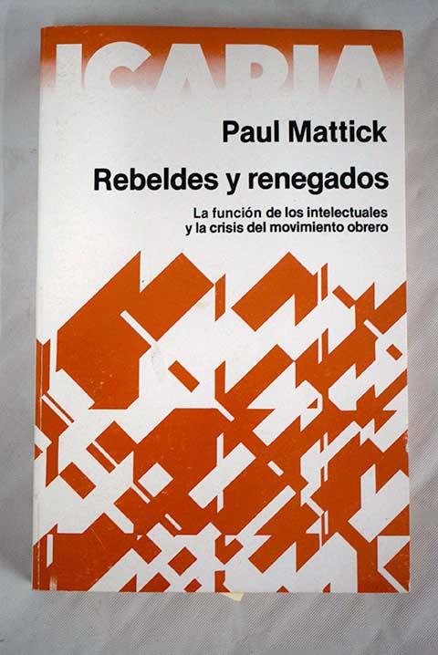 REBELDES Y RENEGADOS | 9788474260342 | MATTICK, P.