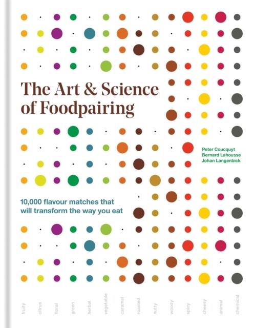 ART & SCIENCE OF FOODPAIRING, THE | 9781784722906 | COUCQUYT, PETER / LAHOUSSE, BERNARD / LANGENBICK, JOHAN