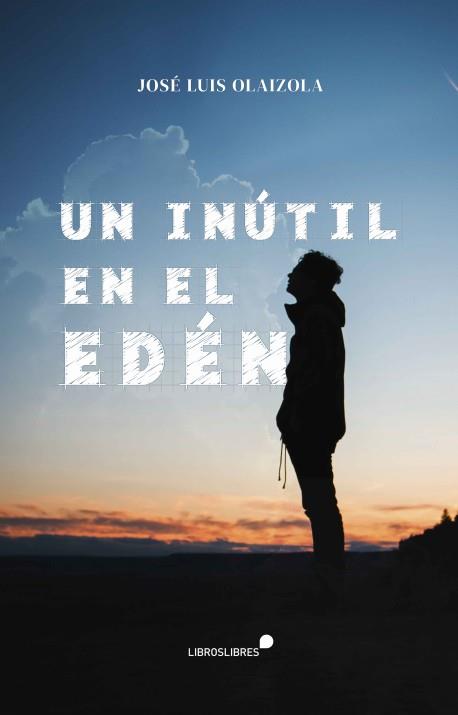 INÚTIL EN EL EDÉN, UN | 9788415570981 | OLAIZOLA, JOSÉ LUIS