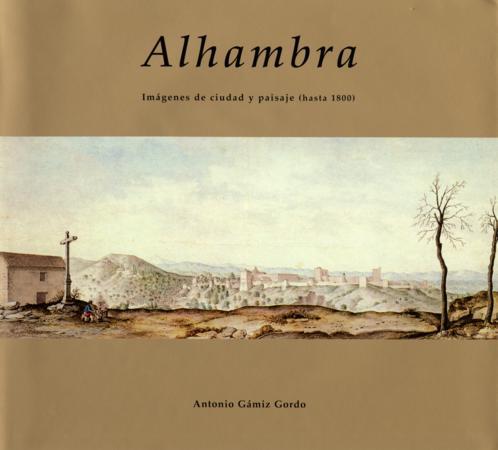 ALHAMBRA IMAGENES DE CIUDAD Y PAISAJE HASTA 1800 | 9788496395725 | GAMIZ GORDO, ANTONIO