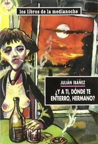 Y A TI, DÓNDE TE ENTIERRO, HERMANO ? | 9788486293970 | IBAÑEZ, JULIAN
