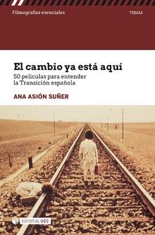 CAMBIO YA ESTÁ AQUÍ, EL. 50 PELÍCULAS PARA ENTENDER LA TRANSICIÓN ESPAÑOLA | 9788491802495 | ASIÓN SUÑER, ANA