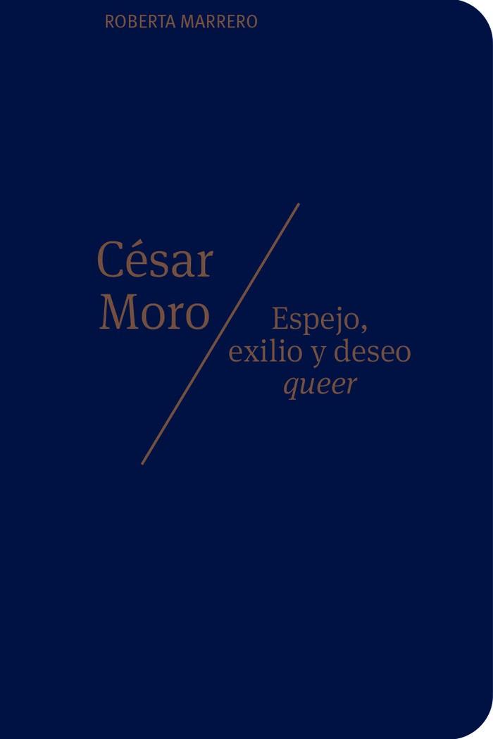 CÉSAR MORO. ESPEJOS, EXILIO Y DESEO QUEER | 9788412565003 | MARRERO, ROBERTA