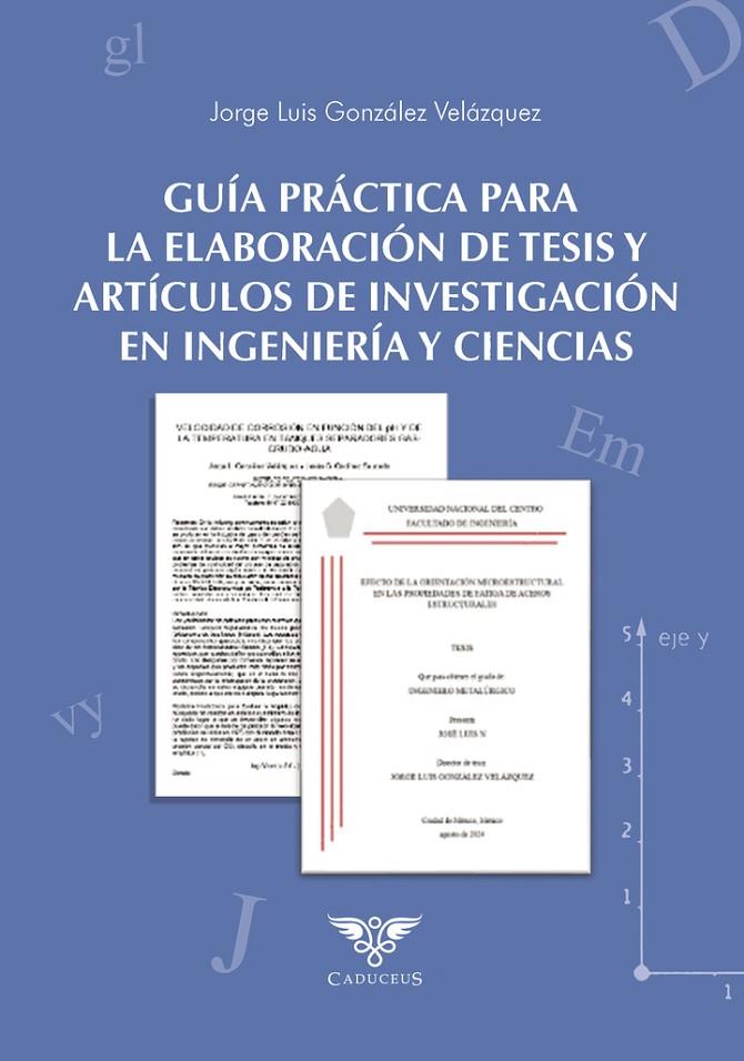 GUÍA PRÁCTICA PARA LA ELABORACIÓN DE TESIS Y ARTÍCULOS DE INVESTIGACIÓN EN INGENIERÍA Y CIENCIAS | 9786124967979 | GONZÁLEZ VELÁZQUEZ, JORGE LUIS