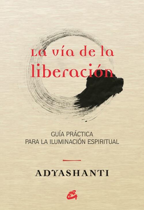 VÍA DE LA LIBERACIÓN, LA | 9788484455066 | ADYASHANTI