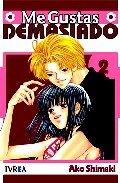 ME GUSTAS DEMASIADO 02 | 9788492449729 | SHIMAKI, AKO