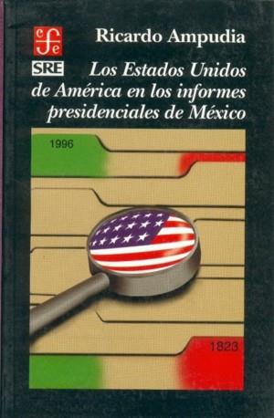 ESTADOS UNIDOS DE AMÉRICA EN LOS INFORMES PRESIDENCIALES DE MÉXICO, LOS | 9789681651879 | AMPUDIA, RICARDO