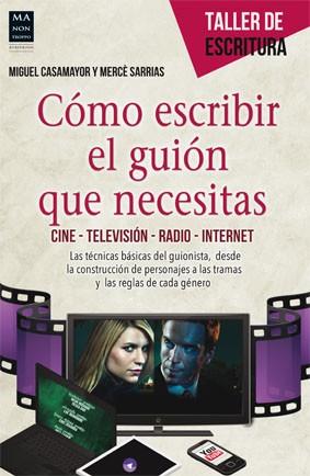 CÓMO ESCRIBIR EL GUIÓN QUE NECESITAS | 9788415256656 | SARRIAS, MERCÈ / CASAMAJOR, MIGUEL