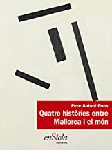 QUATRE HISTÒRIES ENTRE MALLORCA I EL MÓN | 9788494547041 | PONS, PERE ANTONI