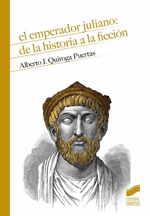 EMPERADOR JULIANO, EL : DE LA HISTORIA A LA FICCIÓN | 9788491714590 | QUIROGA PUERTAS, ALBERTO JESÚS