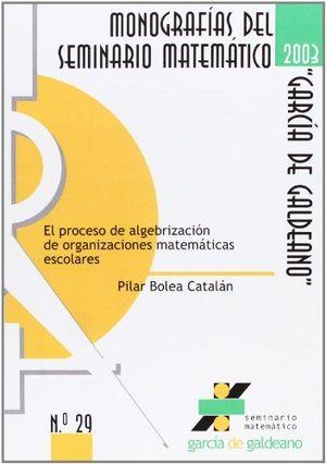 PROCESO DE ALGEBRIZACIÓN DE ORGANIZACIONES MATEMÁTICAS ESCOLARES, EL | 9788477336747 | BOLEA CATALÁN, PILAR