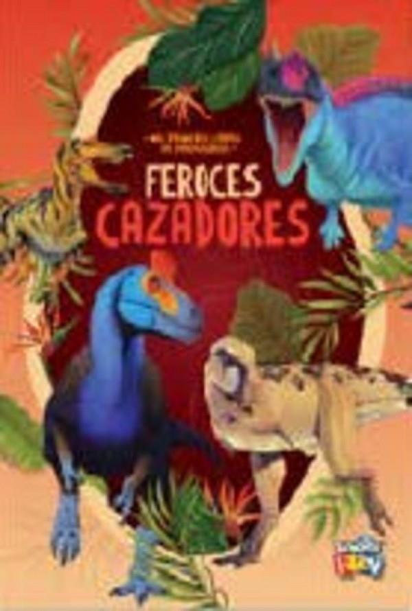 FEROCES CAZADORES - MIS PRIMEROS LIBROS DE DINOSAURIOS | 9786316566492