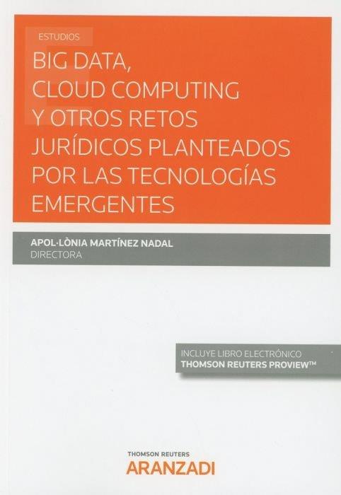 BIG DATA, CLOUD COMPUTING Y OTROS RETOS JURIDICOS PLANTEADOS POR LAS TECNOLOGÍAS EMERGENTES | 9788413093246 | MARTINEZ NADAL, APOLONIA