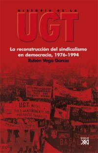 HISTORIA DE LA UGT 06. LA RECONSTRUCCIÓN DEL SINDICALISMO EN DEMOCRACIA, 1976-1994 | 9788432313844 | VEGA GARCIA, RUBEN