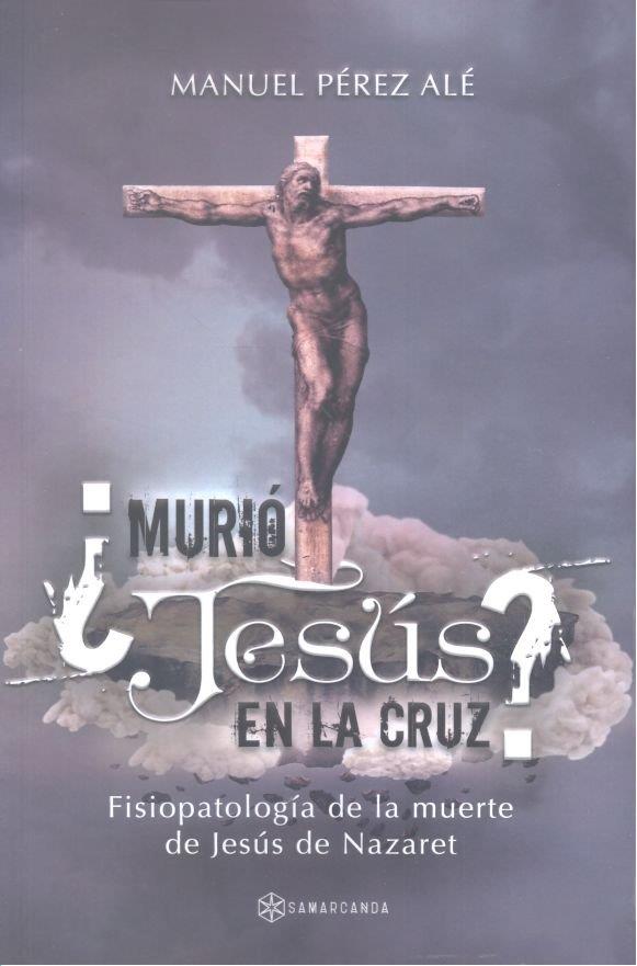 ¿MURIÓ JESÚS EN LA CRUZ? | 9788417103606 | PÉREZ ALÉ, MANUEL