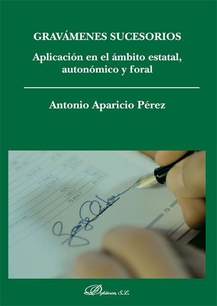 GRAVÁMENES SUCESORIOS. APLICACIÓN EN EL ÁMBITO ESTATAL, AUTONÓMICO Y FORAL. | 9788490850152 | APARICIO PÉREZ, ANTONIO