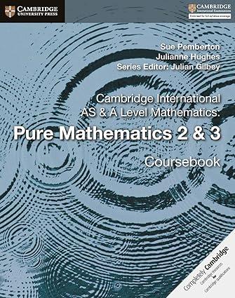 CAMBRIDGE INTERNATIONAL AS & A LEVEL MATHEMATICS. PURE MATHEMATICS. COURSEBOOK | 9781108407199