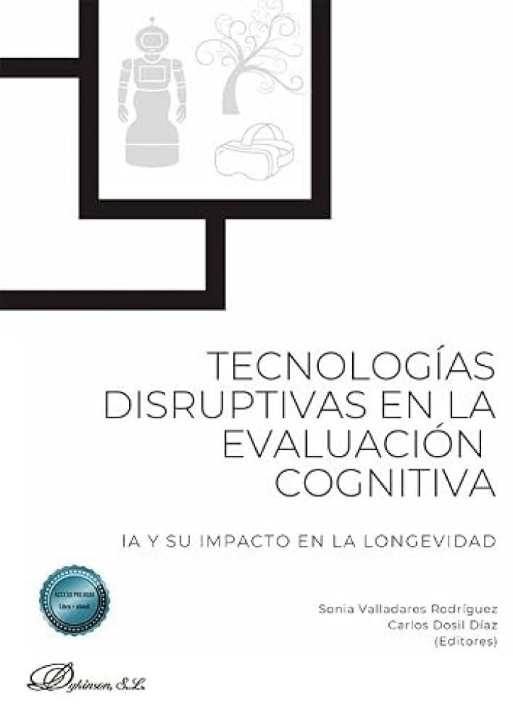 TECNOLOGIAS DISRUPTIVAS EN LA EVALUACION COGNITIVA : IA Y SU IMPACTO EN LA LONGEVIDAD | 9791370473693