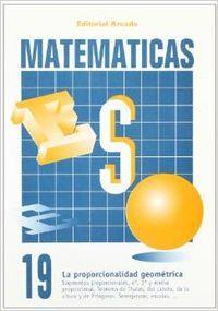 MATEMÁTICAS ESO 19 LA PROPORCIONALIDAD GEOMÉTRICA | 9788478871797