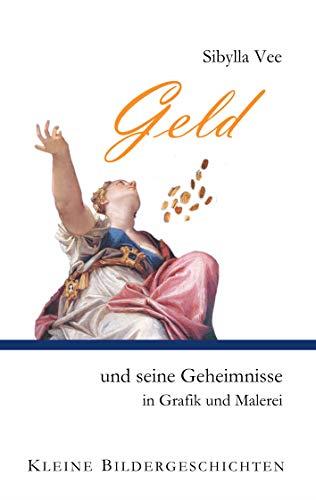 GELD UND SEINE GEHEIMNISSE IN GRAFIK UND MALEREI | 9783750402720 | VEE, SIBYLLA