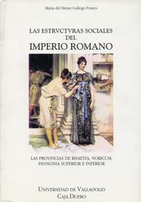 ESTRUCTURAS SOCIALES DEL IMPERIO ROMANO, LAS. LAS PROVINCIAS DE RHAETIA, NORICUM, PANNONIA SUPERIOR | 9788477628279 | GALLEGO FRANCO, M. HENAR