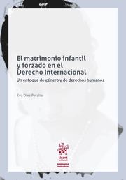 MATRIMONIO INFANTIL Y FORZADA EN DERECHO INTERNACIONAL, EL | 9788491909934 | DÍEZ PERALTA, EVA
