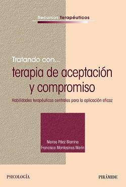 TRATANDO CON TERAPIA DE ACEPTACIÓN Y COMPROMISO | 9788436836547 | PÁEZ BLARRINA, MARISA / MONTESINOS MARÍN, FRANCISCO