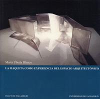 MAQUETA COMO EXPERIENCIA DEL ESPACIO ARQUITECTÓNICO, LA | 9788484481799 | UBEDA BLANCO, MARTA
