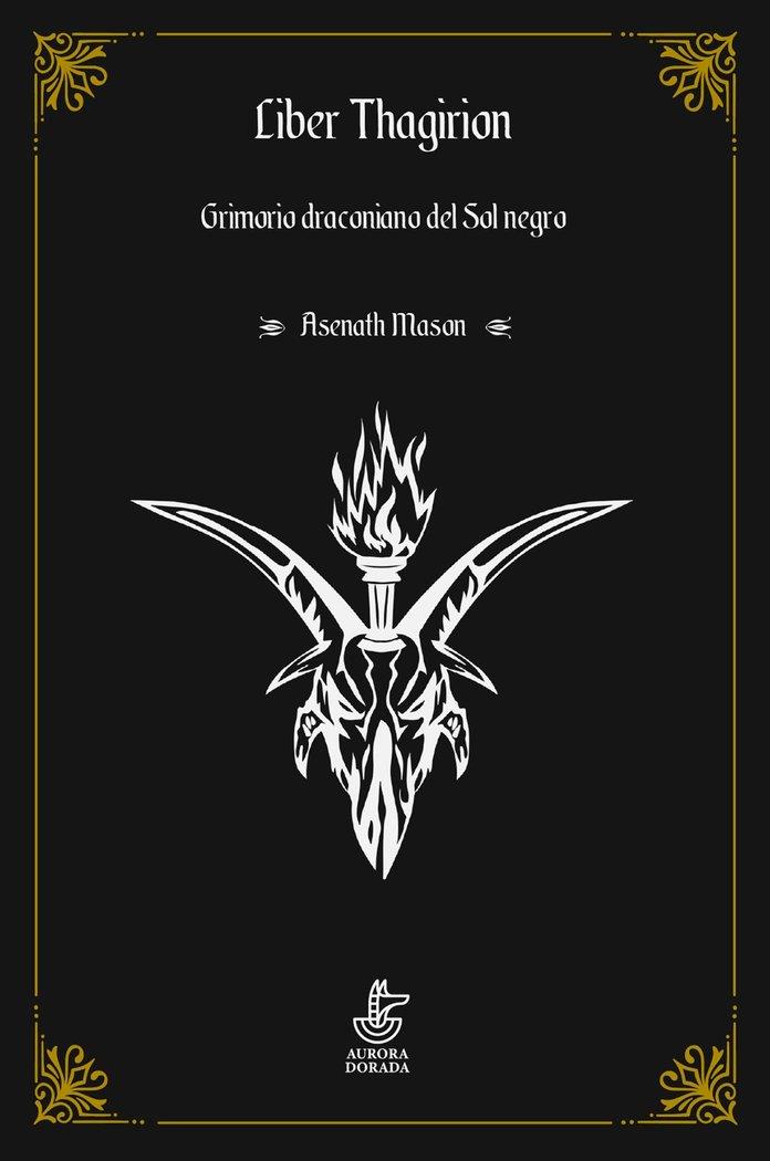 LIBER THAGIRION. GRIMORIO DRACONIANO DEL SOL NEGRO | 9788412183139 | MASON, ASENATH