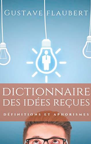 DICTIONNAIRE DES IDEES RECUES | 9782322182947 | FLAUBERT, GUSTAVE