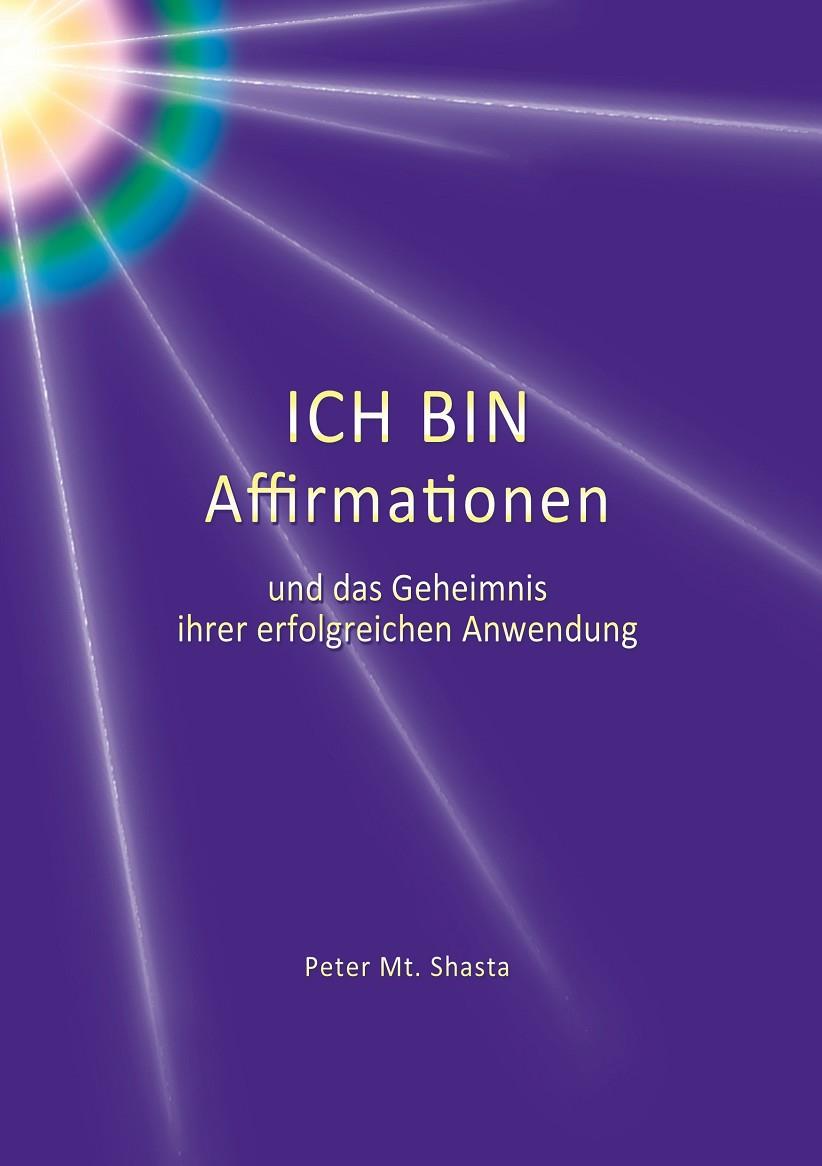 ICH BIN AFFIRMATIONEN UND DAS GEHEIMNIS IHRER ERFOLGREICHEN ANWENDUNG | 9783738631012 | SHASTA, PETER MT.