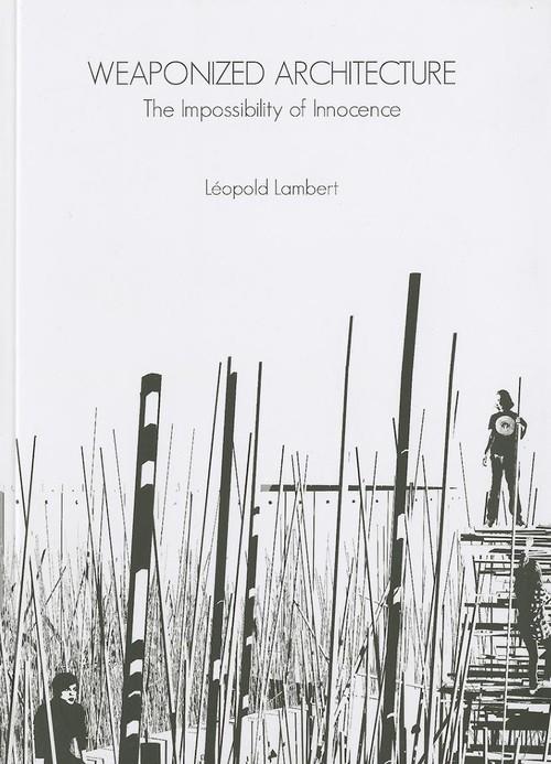 WEAPONIZED ARCHITECTURE. THE IMPOSSIBILITY OF INNOCENCE | 9788461537020 | LAMBERT, LEOPOLD