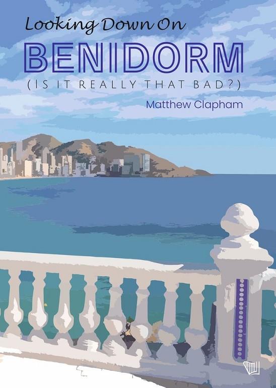 LOOKING DOWN ON BENIDORM | 9791399106671 | CLAPHAM, MATTHEW