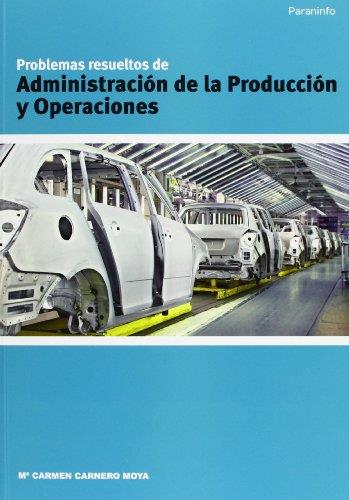 PROBLEMAS RESUELTOS DE ADMINISTRACIÓN DE LA PRODUCCIÓN Y OPERACIONES | 9788497324519 | CARNERO MOYA, MARÍA CARMEN