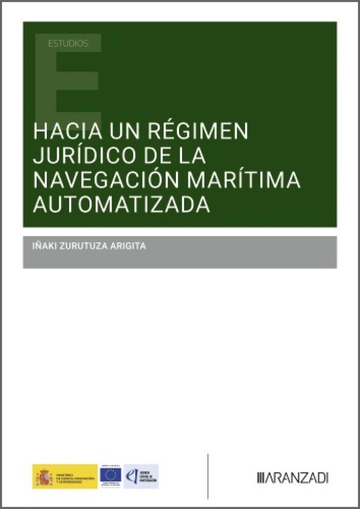 HACIA UN RÉGIMEN JURÍDICO DE LA NAVEGACIÓN MARÍTIMA AUTOMATIZADA | 9788410854932 | ZURUTUZA ARIGITA, IÑAKI