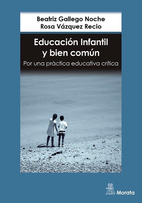 EDUCACIÓN INFANTIL Y BIEN COMÚN POR UNA PRÁCTICA EDUCATIVA CRÍTICA | 9788419287465 | GALLEGO NOCHE, BEATRIZ / VÁZQUEZ RECIO, ROSA