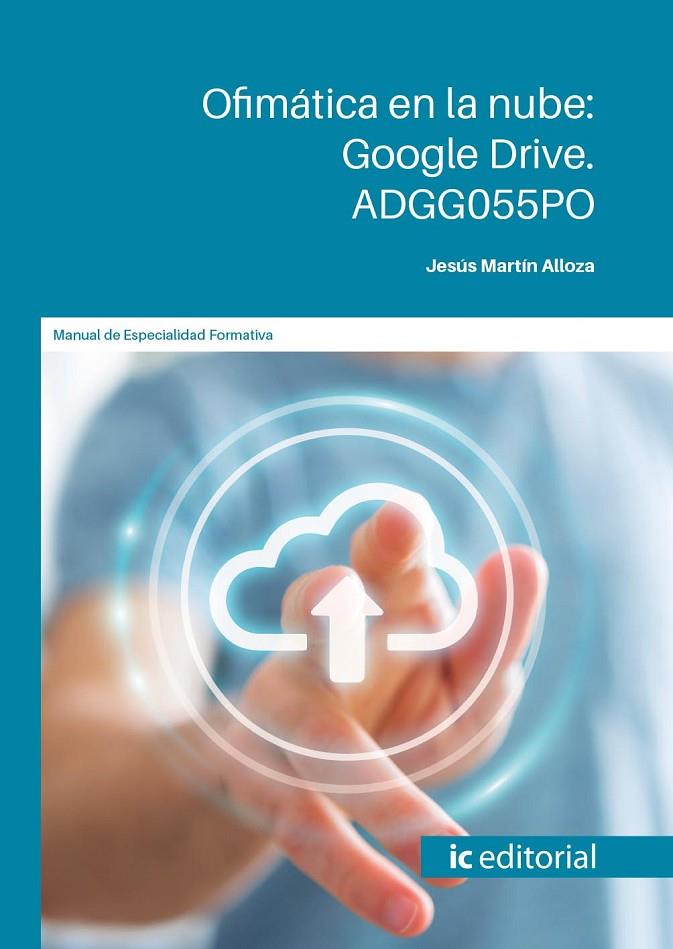 OFIMÁTICA EN LA NUBE : GOOGLE DRIVE. ADGG055PO | 9788411035231 | MARTÍN ALLOZA, JESÚS