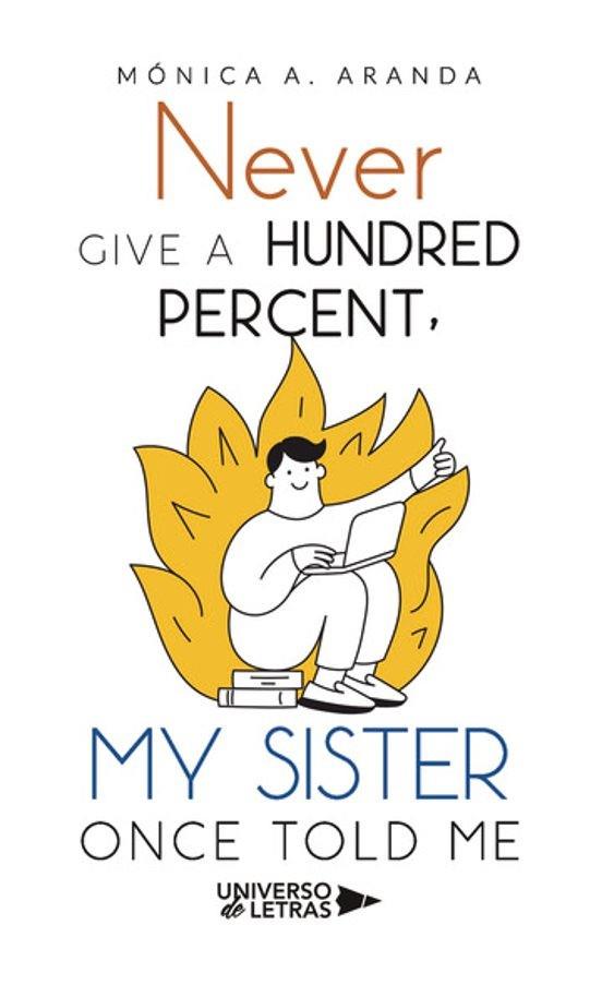 NEVER GIVE A HUNDRED PERCENT, MY SISTER ONCE TOLD | 9788410276581 | ARANDA, MÓNICA A.