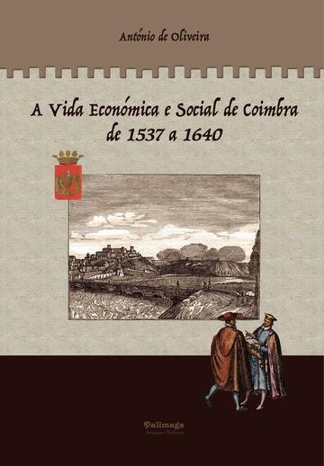 A VIDA ECONÓMICA E SOCIAL DE COIMBRA DE 1537 A 1640 - VOLUME 2 | 9789897032592 | DE OLIVEIRA, ANTÓNIO