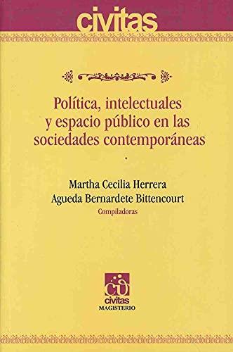 POLÍTICA, INTELECTUALES Y ESPACIO PÚBLICO EN LAS SOCIEDADES CONTEMPORÁNEAS | 9789582009250 | BERNARDETE BITTENCOURT, AGUEDA