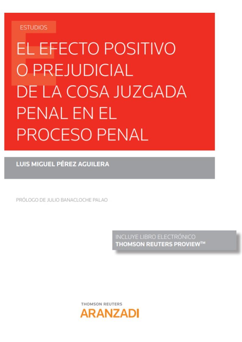 EFECTO POSITIVO O PREJUDICIAL DE LA COSA JUZGADA PENAL EN EL PROCESO PENAL, EL (PAPEL E-BOOK) | 9788413452302 | PEREZ AGUILERA, LUIS MIGUEL