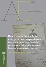 HISTORIA DENSA DE LA ANARQUÍA POSTINDEPENDIENTE, UNA | 9788491920564 | CARRIZO DE REIMANN, AGUSTINA