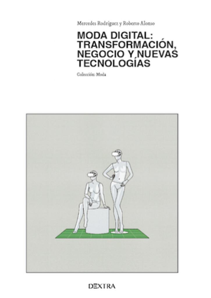 MODA DIGITAL : TRANSFORMACIÓN, NEGOCIO Y NUEVAS TECNOLOGIAS | 9788410026193 | RODRIGUEZ, MERCEDES / ALONSO, ROBERTO