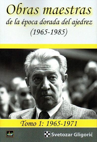 OBRAS MAESTRAS DE LA EPOCA DORADA DEL AJEDREZ (1965 1985) | 9788494817939 | GLIGORIC, SVETOZAR