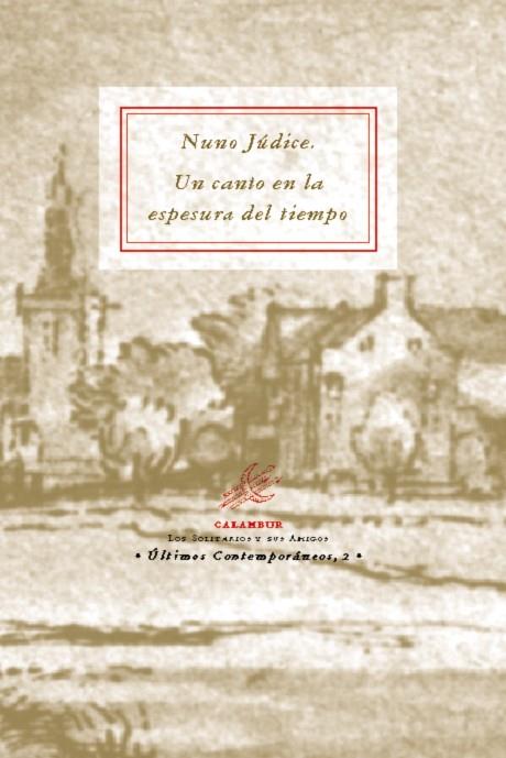 NUNO JÚDICE. UN CANTO EN LA ESPESURA DEL TIEMPO | 9788488015198 | JUDICE, NUNO