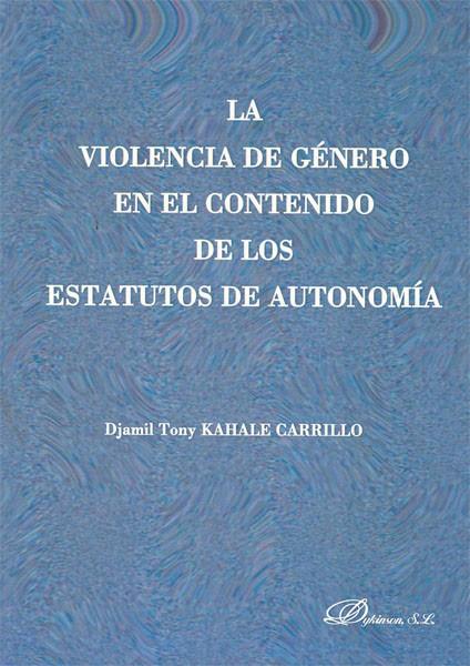 VIOLENCIA DE GÉNERO EN EL CONTENIDO DE LOS ESTATUTOS DE AUTONOMÍA, LA | 9788498498462 | KAHALE CARRILLO, DJAMIL TONY